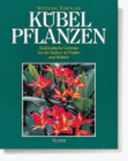 Kübelpflanzen - Südländische Gehölze für die Kultur in Töpfen und Kübeln