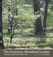 The American Woodland Garden: Capturing the Spirit of the Deciduous Forest